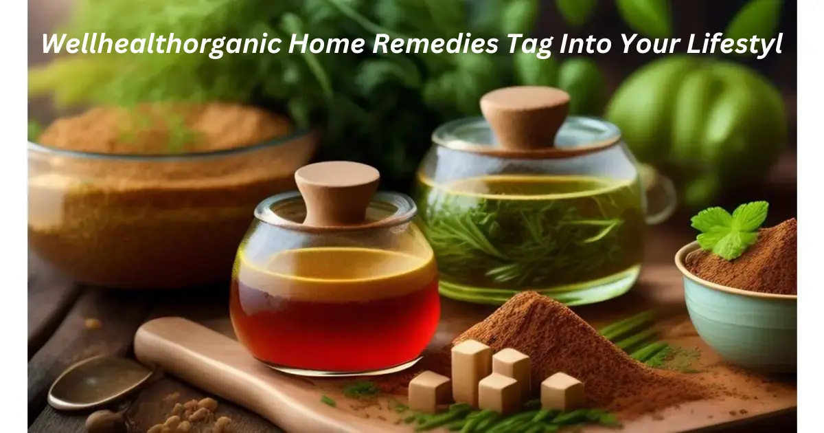 How To Incorporate Wellhealthorganic Home Remedies Tag Into Your Lifestyle
